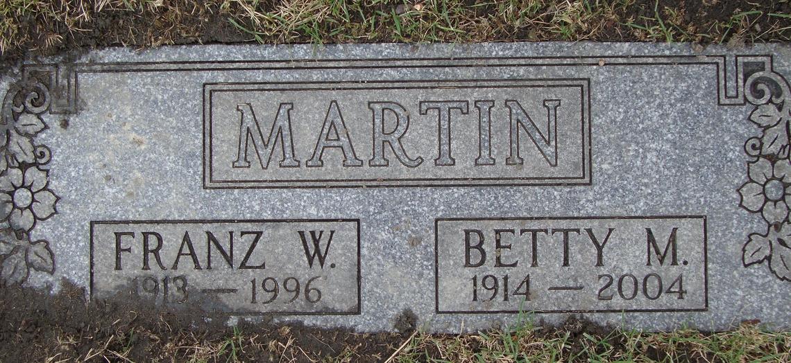 MARTIN-Franz W. 1913-1996_Betty M. 1914-2004