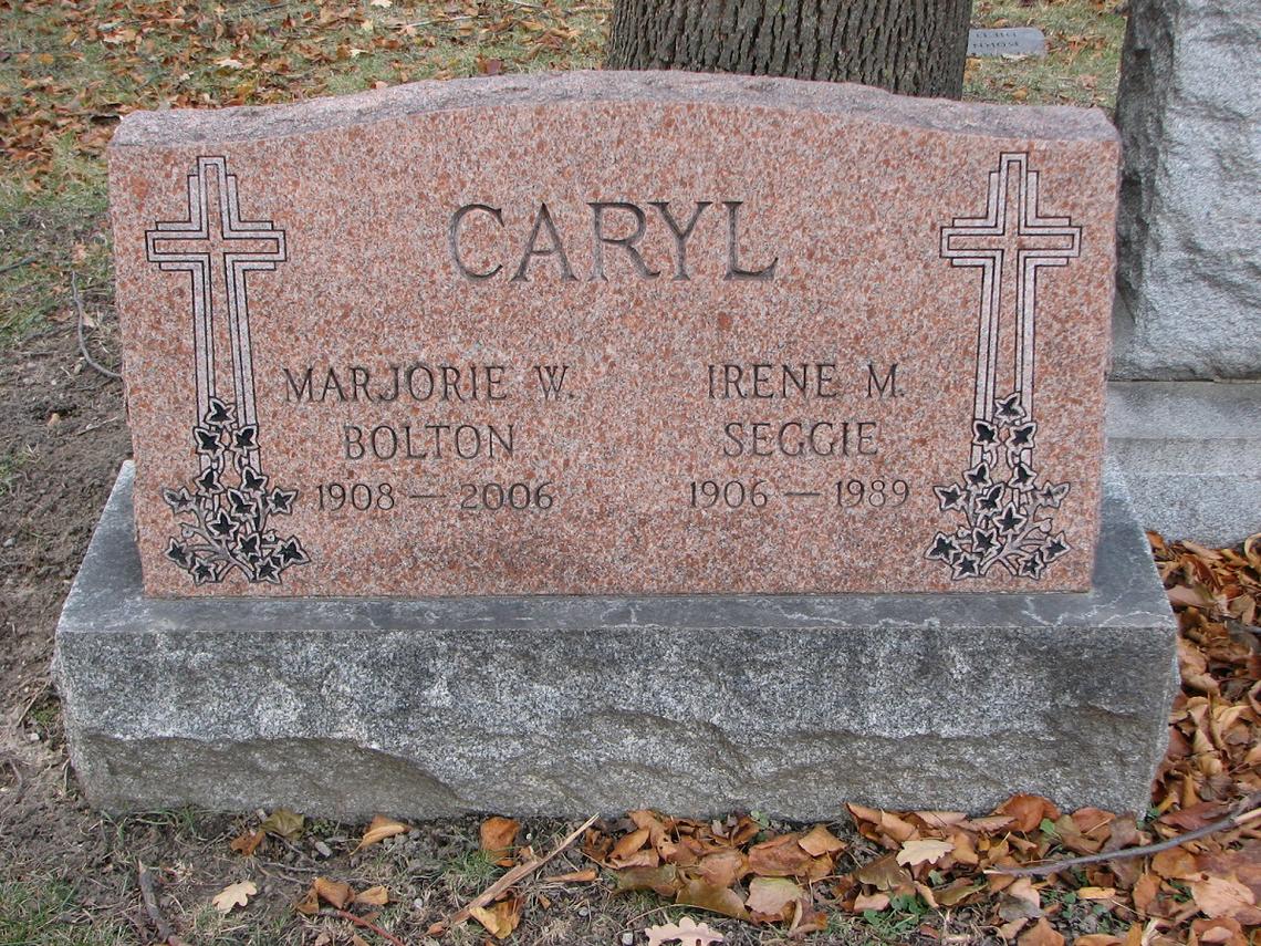 Marjorie Carly Bolton 1908--2006 Irene Caryl Seggie 1906-1989