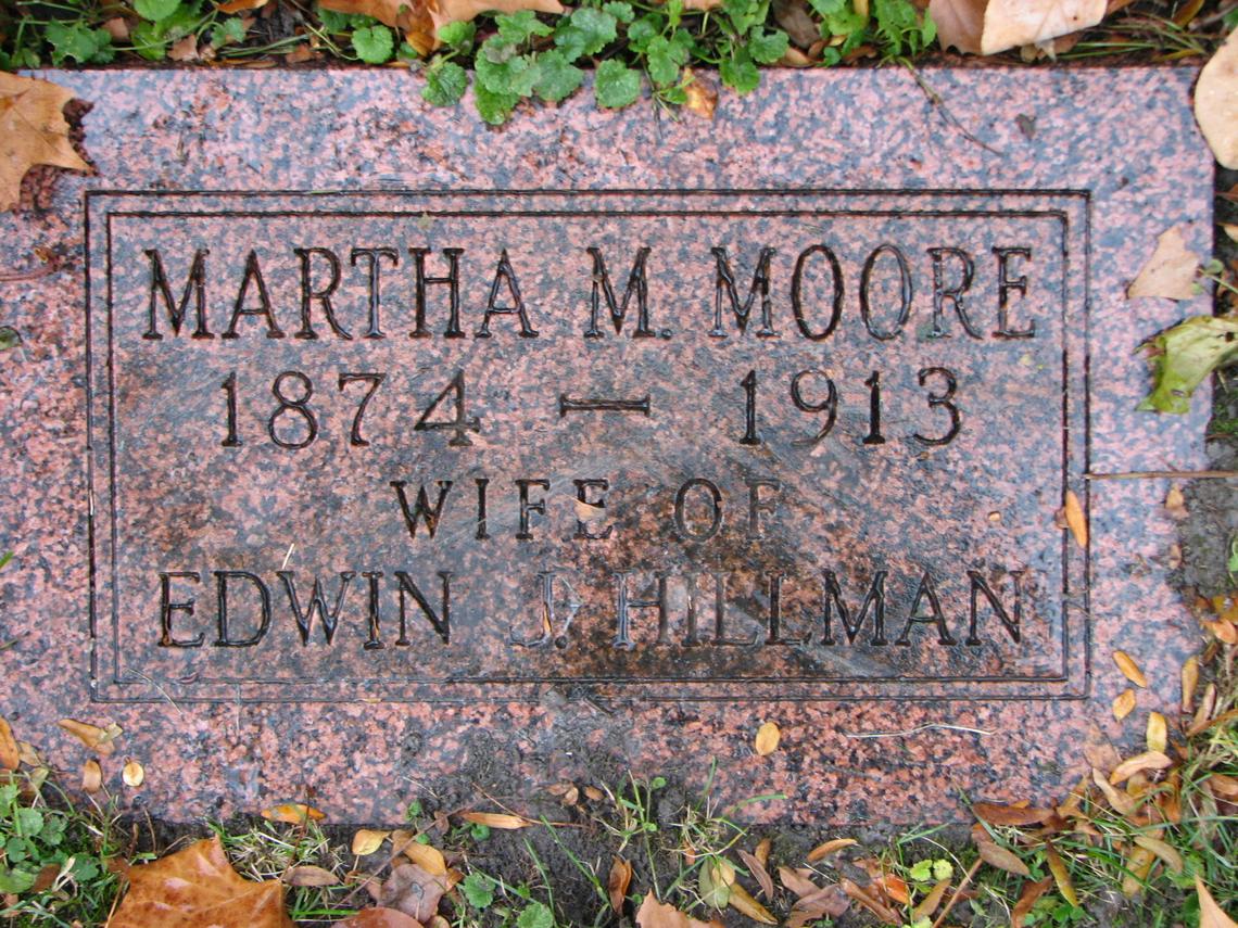 Martha M. Moore 1874-1913 Spouse Edwin J Hillman Sect E row 6